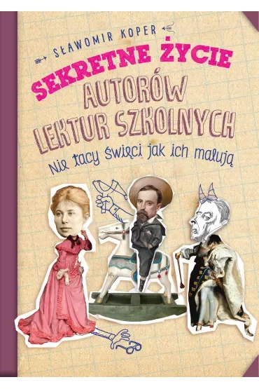 Sekretne życie autorów lektur szkolnych. Nie tacy święci jak ich malują