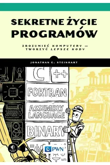 Sekretne życie programów. Zrozumieć komputery - tworzyć lepsze kody