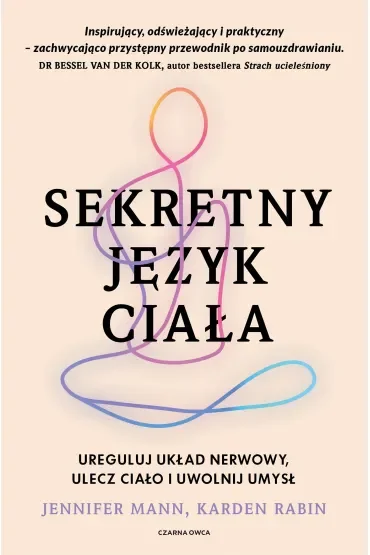 Sekretny język ciała. Ureguluj układ nerwowy, ulecz ciało i uwolnij umysł