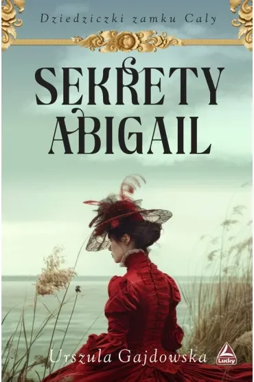 Sekrety Abigail. Cykl Dziedziczki zamku Caly. Tom 2
