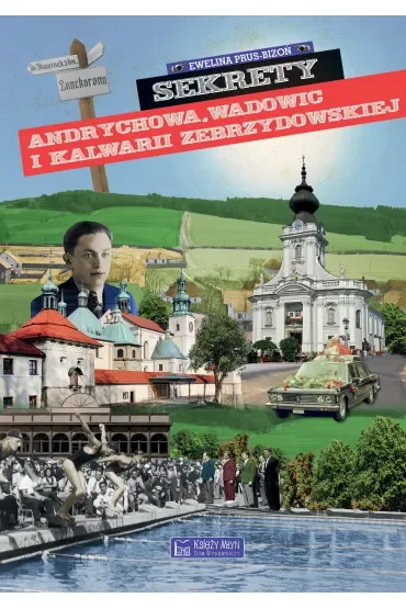 Sekrety Andrychowa, Wadowic i Kalwarii Zebrzydowskiej