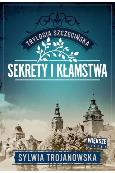 Sekrety i kłamstwa. Trylogia szczecińska. Tom 1 (Większe litery)