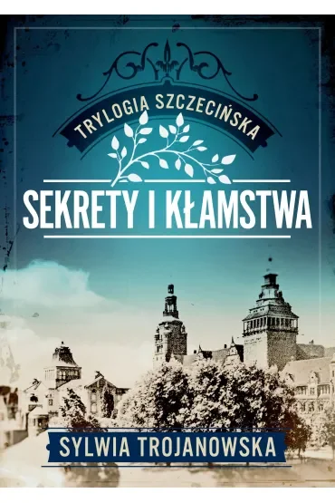 Sekrety i kłamstwa. Trylogia szczecińska. Tom 1