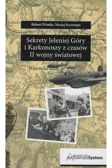 SEKRETY JELENIEJ GÓRY I KARKONOSZY Z CZASÓW II WOJNY ŚWIATOWE