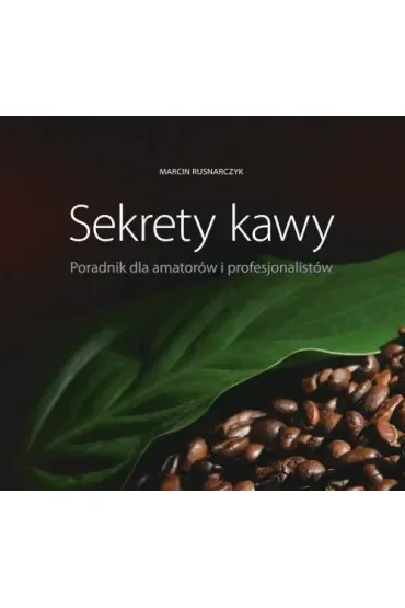 Sekrety kawy. Poradnik dla amatorów i..