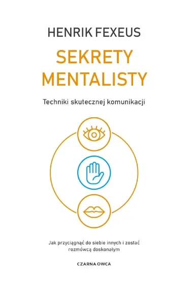 Sekrety mentalisty. Techniki skutecznej komunikacji. Jak przyciągnąć do siebie innych i zostać rozmówcą doskonałym