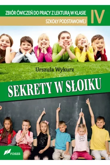 Sekrety w słoiku. Zbiór ćwiczeń do pracy z lekturą w klasie IV szkoły podstawowej