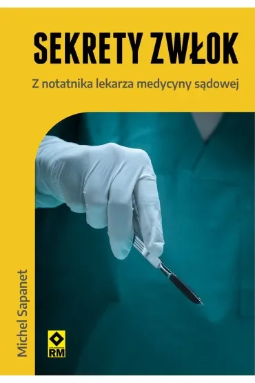 Sekrety zwłok. Z notatnika lekarza medycyny sądowej