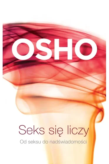 Seks się liczy. Od seksu do nadświadomości