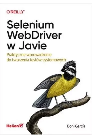 Selenium WebDriver w Javie. Praktyczne wprowadzenie do tworzenia testów systemowych