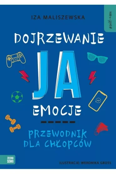Self-care. Dojrzewanie, ja, emocje. Przewodnik dla chłopców