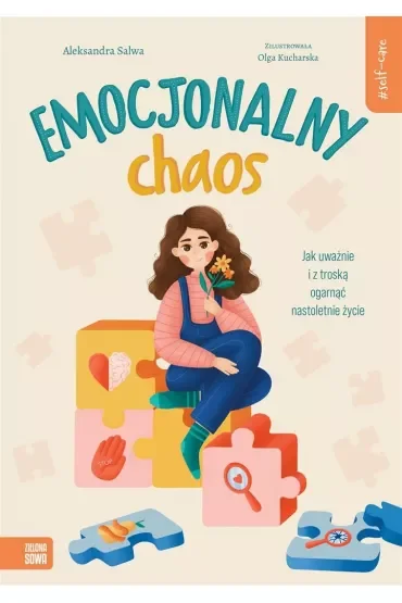 Self-care. Emocjonalny chaos. Jak uważnie i z troską ogarnąć nastoletnie życie