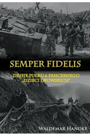 Semper Fidelis Dzieje Pułku 6 Pancernego Dzieci Lwowskich