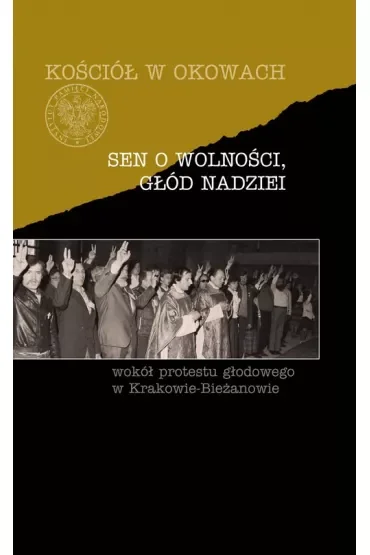 Sen o wolności, głód nadziei. Wokół protestu głodowego w Krakowie-Bieżanowie