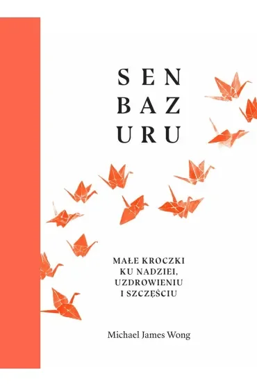 Senbazuru. Małe kroczki ku nadziei, uzdrowieniu i szczęściu