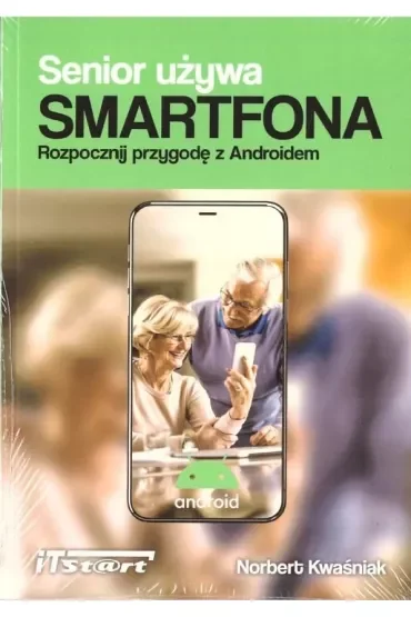 Senior używa Smartfona. Rozpocznij przygodę z Androidem
