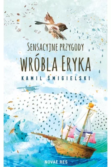 Sensacyjne przygody wróbla Eryka