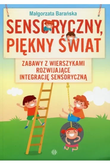 Sensoryczny, piękny świat. Zabawy z wierszykami rozwijające integrację sensoryczną