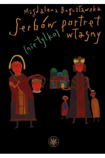 Serbów portret (nie tylko) własny. O sztuce obrazu w Serbii i jej kulturowych kontekstach