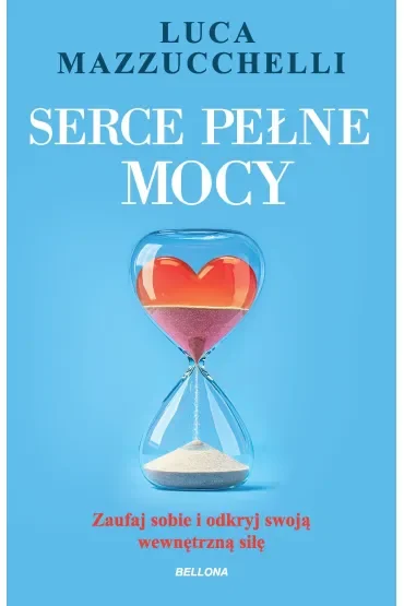 Serce pełne mocy. Zaufaj sobie i odkryj swoją wewnętrzną siłę