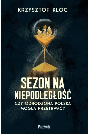 Sezon na niepodległość. Czy odrodzona Polska mogła przetrwać?
