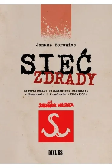 Sieć zdrady. Rozpracowanie Solidarności...