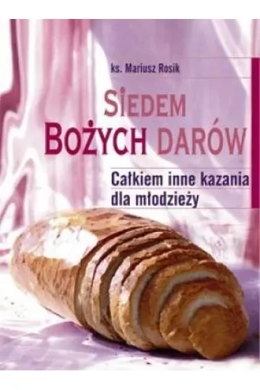 Siedem Bożych Darów. Całkiem inne kazania dla młodzieży