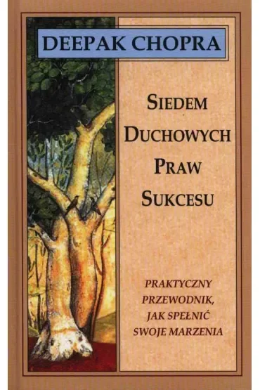 Siedem duchowych praw sukcesu Praktyczny przewodnik, jak spełnić swoje marzenia (dodruk 2024)