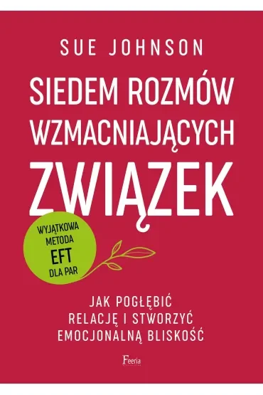 Siedem rozmów wzmacniających związek. Jak pogłębić relację i stworzyć emocjonalną bliskość