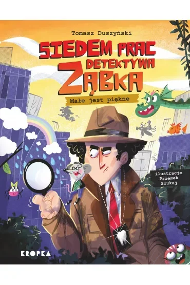 Siedem spraw detektywa Ząbka. Małe jest piękne!