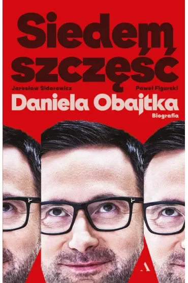 Siedem szczęść Daniela Obajtka. Biografia