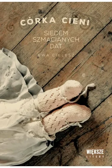 Siedem szmacianych dat. Córka cieni. Tom 1. Większe litery