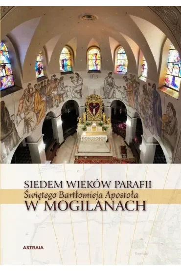 Siedem wieków Parafii św. Bartłomieja w Mogilanach
