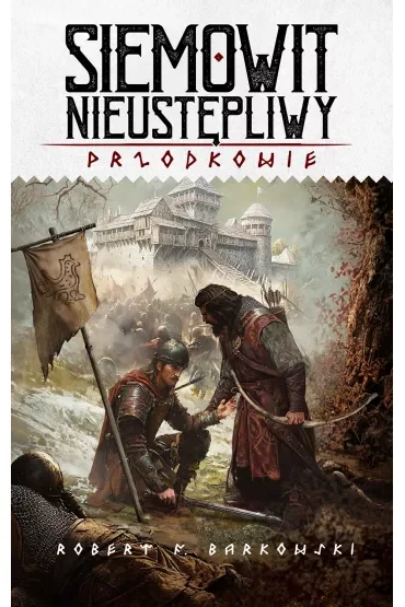 Siemowit Nieustępliwy. Przodkowie. Tom 3