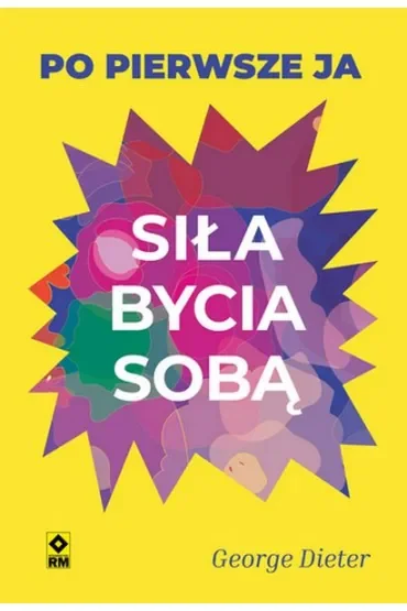 Siła bycia sobą. Po pierwsze ja