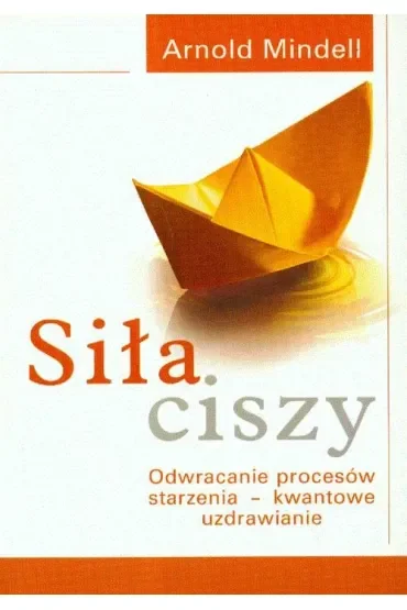 Siła ciszy. Odwracanie procesów starzenia - kwantowe uzdrawianie