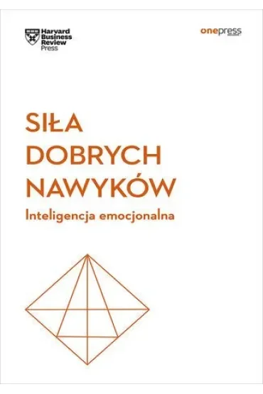 Siła dobrych nawyków. Inteligencja emocjonalna. Harvard Business Review