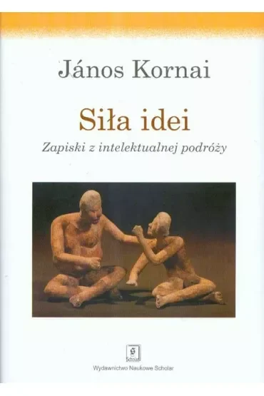 Siła idei. Zapiski z intelektualnej podróży