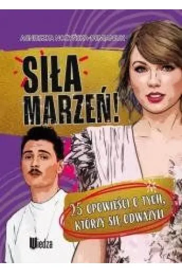 Siła marzeń! 25 opowieści o tych, którzy się odważyli