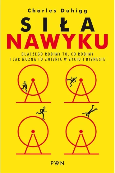 Siła nawyku. Dlaczego robimy to, co robimy i jak można to zmienić w życiu i biznesie