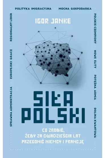 Siła Polski. Co zrobić, żeby za dwadzieścia lat przegonić Niemcy i Francję