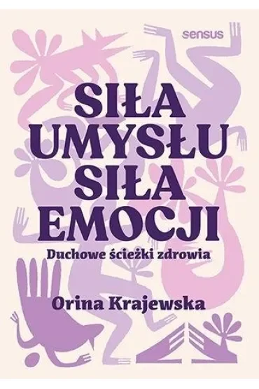 Siła umysłu. Siła emocji. Duchowe ścieżki zdrowia