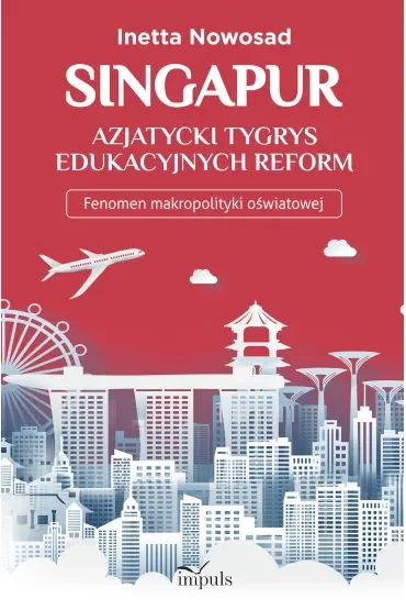 Singapur azjatycki tygrys edukacyjnych reform Fenomen makropolityki oświatowej