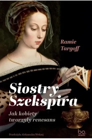 Siostry Szekspira. Jak kobiety tworzyły renesans