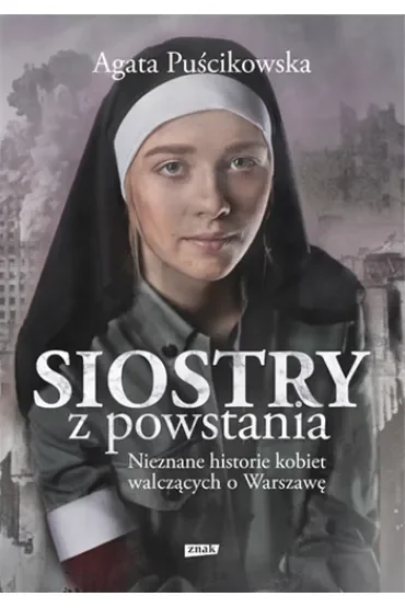 Siostry z powstania. Nieznane historie kobiet walczących o Warszawę