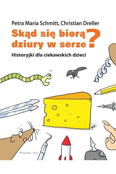 Skąd się biorą dziury w serze? Historyjki dla ciekawskich dzieci