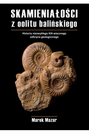 Skamieniałości z oolitu balińskiego. Historia niezwykłego XIX-wiecznego odkrycia geologicznego