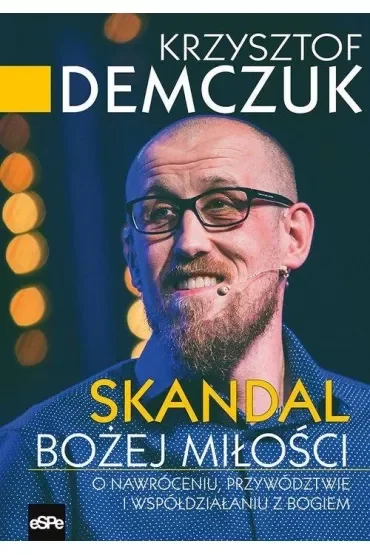 Skandal Bożej miłości. O nawróceniu, przywództwie i współdziałaniu z Bogiem