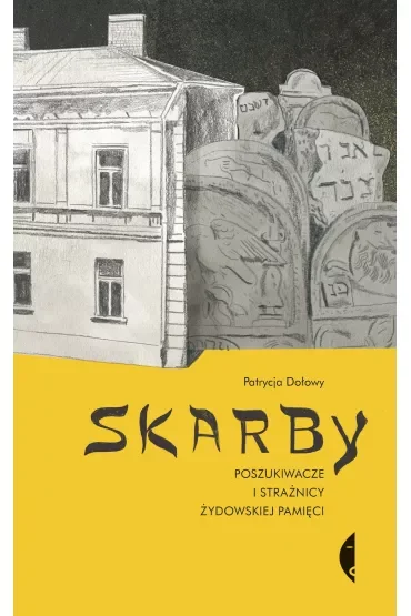 Skarby. Poszukiwacze i strażnicy żydowskiej pamięci