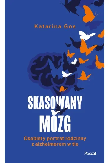 Skasowany mózg. Osobisty portret rodzinny z alzheimerem w tle